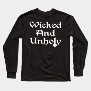 Wicked and Unholy Long Sleeve T-Shirt